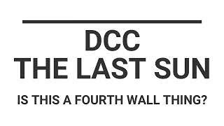 [20231112] - DCC - Last Sun campaign - Is this a fourth wall thing?