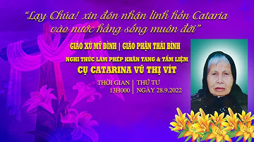 Giáo xứ Mỹ Đình | Các Giờ Viếng & Cầu Nguyện cho linh hồn cụ Catarina Vũ Thị Vít