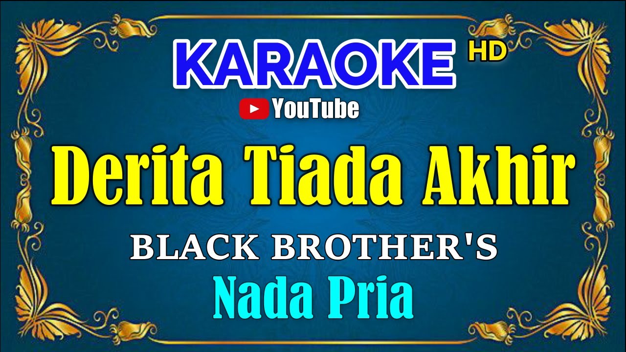 DERITA TIADA AKHIR - Black Brothers [ KARAOKE HD ] Nada Pria