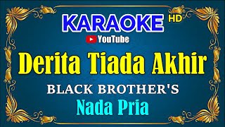 Video thumbnail of "DERITA TIADA AKHIR - Black Brothers [ KARAOKE HD ] Nada Pria"