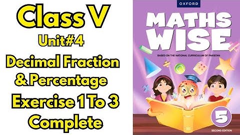 Class 5 Maths Wise|Unit 4 Decimal Fraction & Percentage|Ex 1-3 Complete Solve|Oxford Maths Pakistan