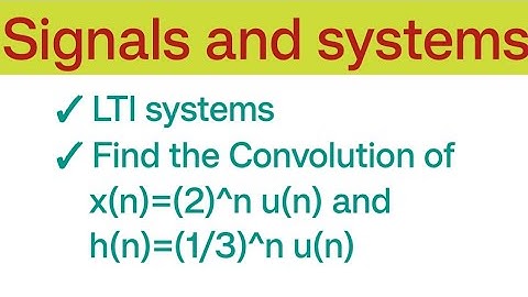 | Find the Convolution of x(n)=(2)^n u(n) and h(n)=(1/3)^n u(n) |