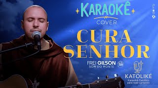 🎤 KARAOKÊ | Cura Senhor 🙏✨ – Frei Gilson (Som do Monte)