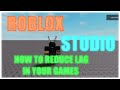 Roblox studio  how to reduce lag in your games read description