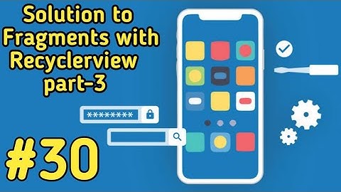 Solution to Fragments and recyclerview part-3 in android studio