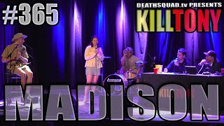 KILL TONY #365 - MADISON