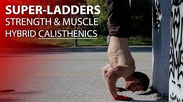 Calisthenics Super-ladders | Strength & Hypertrophy Hybrid Workout