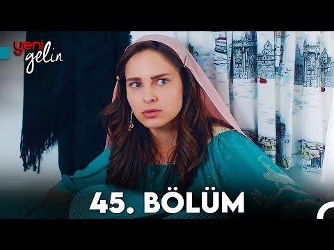 Yeni Gelin 45. Bölüm