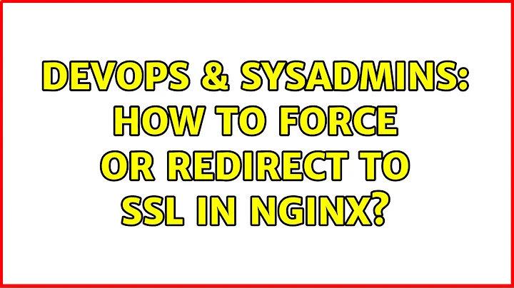 DevOps & SysAdmins: How to force or redirect to SSL in nginx? (7 Solutions!!)