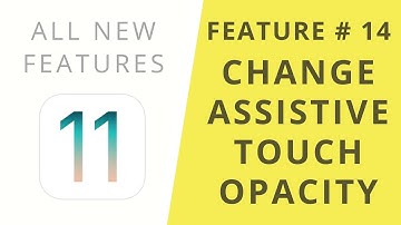 iOS 11 Features | Change AssistiveTouch Idle Opacity | Feature #14