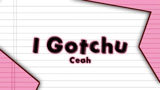 Ceah - I Gotchu (Official Lyric Video)
