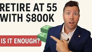 Can You Really Retire at 55 with Just $800K?
