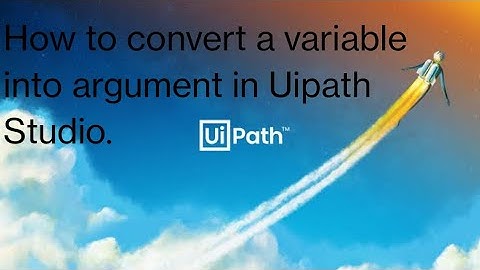 How to convert a variable into argument in RPA UiPath Studio