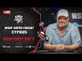 $5M GTD | WSOP Super Circuit Cyprus Main Event - Day 2