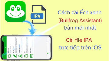 Cách cài Ếch xanh bản mới nhất (Bullfrog Assistant) | Cài file ipa trực tiếp trên iOS @hadu75tv