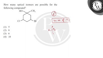 How many optical isomers are possible for the following compound?....
