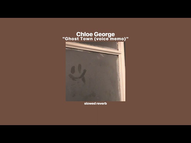 Chloe George - ghost town (voice memo) [slowed + reverb] class=