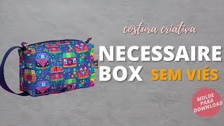 NECESSAIRE BOX SEM VIÉS - COSTURA CRIATIVA