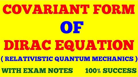 COVARIANT FORM OF DIRAC EQUATION | RELATIVISTIC QUANTUM MECHANICS | WITH EXAM NOTES |