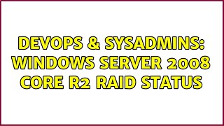 Celebrity DevOps & SysAdmins: Windows Server 2008 Core R2 Raid status Wealth