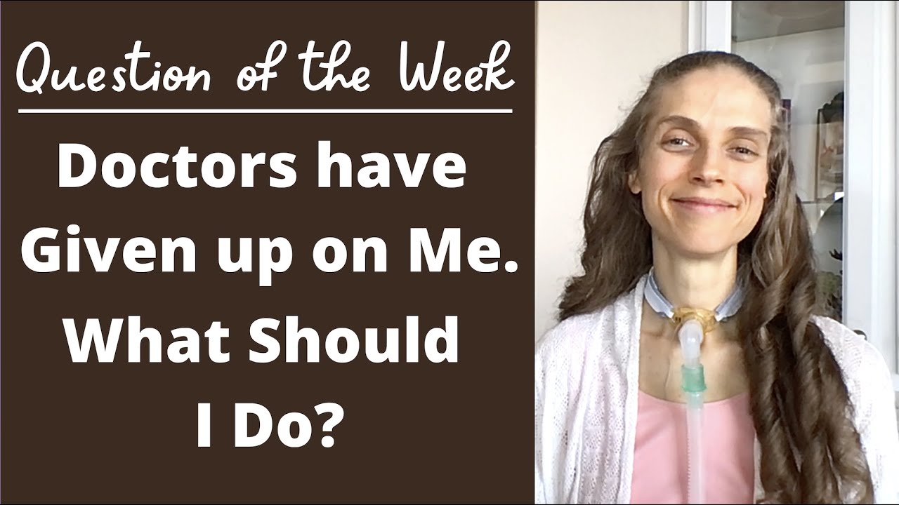 Question of the Week: Doctors Have Given up on Me. What Should I Do? Life with a Vent