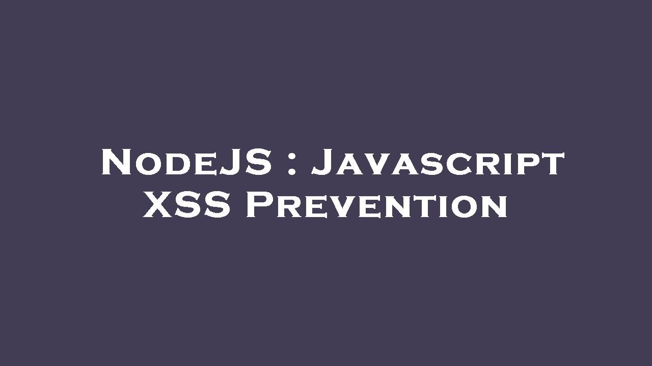 NodeJS : Javascript XSS Prevention
