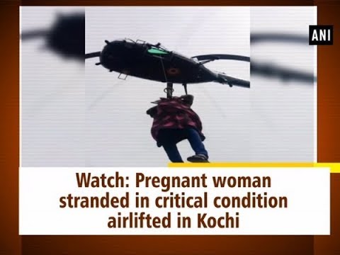 Watch: Pregnant woman stranded in critical condition airlifted in Kochi - #Kerala News