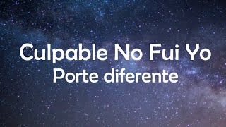 Video thumbnail of "Porte diferente- Culpable No Fui Yo (Lyrics)"