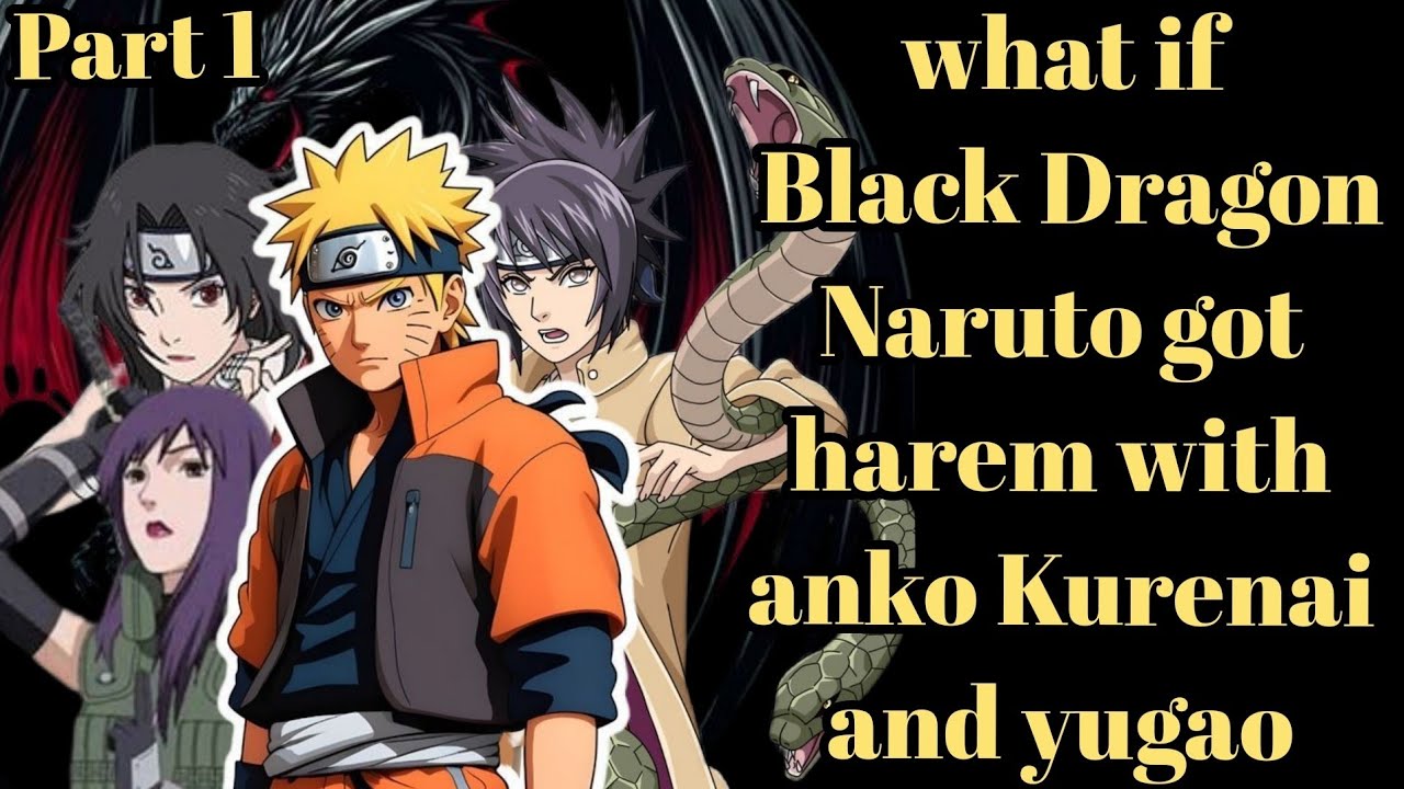 what if Black Dragon Naruto got harem with  anko Kurenai and yugao/Part 1