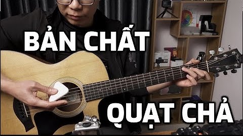 Bản Chất Của Quạt Chả Trong Guitar