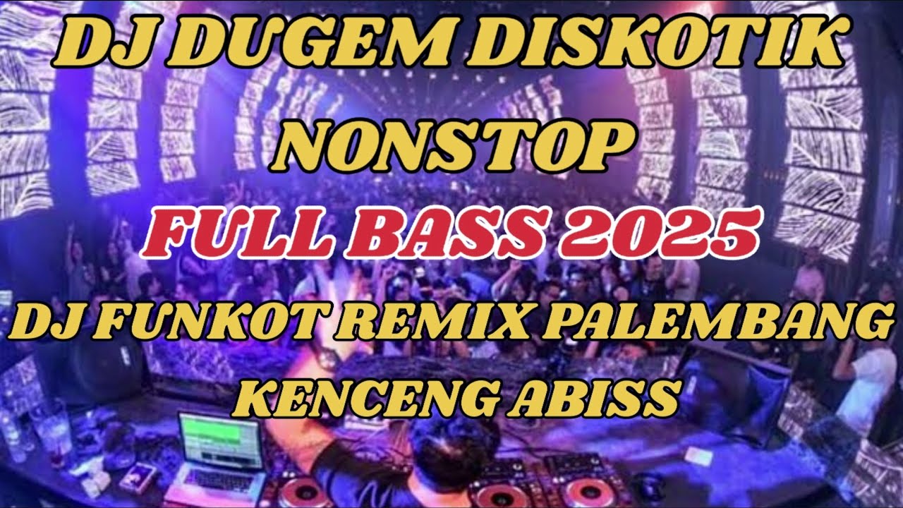 DJ DUGEM DISKOTIK NONSTOP FULL BASS 2025 || DJ FUNKOT REMIX PALEMBANG KENCENG ABISS