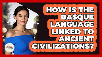 How Is The Basque Language Linked To Ancient Civilizations? - Exploring Southwest Europe