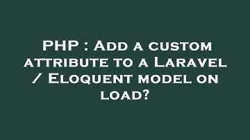 PHP : Add a custom attribute to a Laravel / Eloquent model on load?