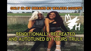 (Autotuned) Renditional Recreation : "Only In My Dreams" by Walker County