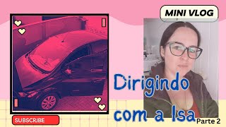 Dirigindo com a Isa ?  - Voltando pra casa - Ep.17.2