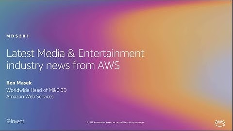 AWS re:Invent 2019: Latest Media & Entertainment industry news from AWS (MDS201)