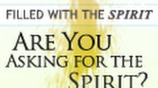Filled With the Spirit #2: Are You Asking for the Spirit?