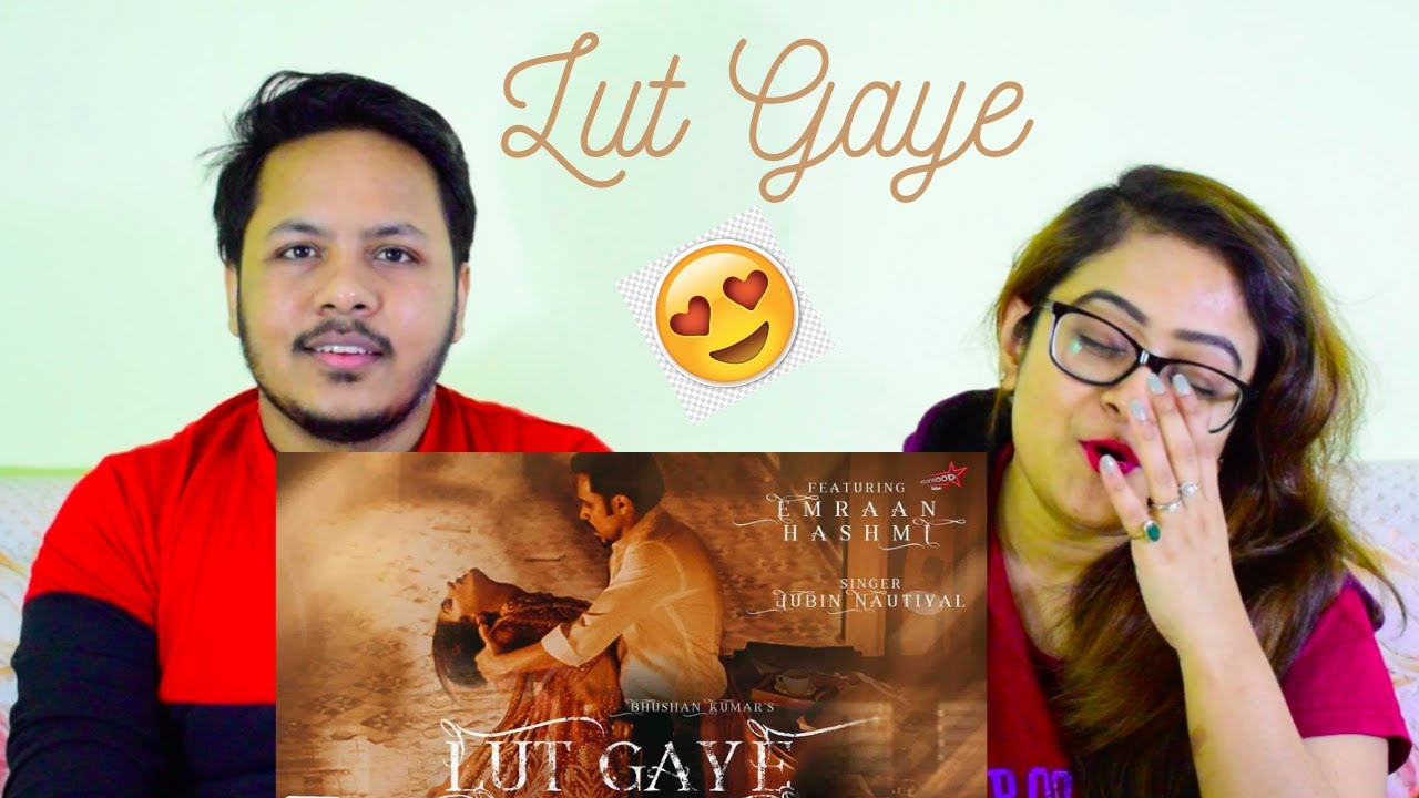 Lut Gaye (Full Song) REACTION Emraan Hashmi, Yukti Jubin N, Tanishk