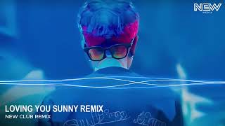 LOVING YOU SUNNY REMIX - NHẠC NỀN EDM REMIX HÓT TIKTOK GẦN ĐÂY #edm #remix #newclubremix