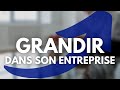 Comment grandir dans son entreprise  7 cls pour bien voluer dans poste et sa carrire