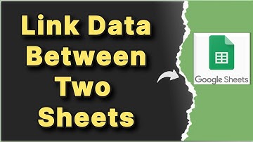 How to Link Data between Two Google Sheets