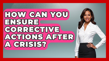 How Can You Ensure Corrective Actions After A Crisis? - Crisis Response Coach