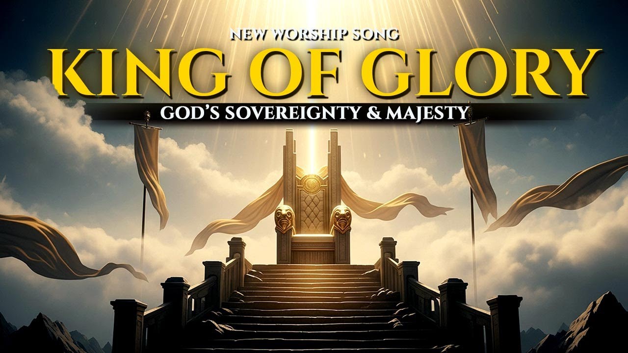 King of Glory | Majestic Cinematic Worship Song (Psalm 24, Revelation ...