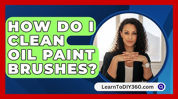 How Do I Clean Oil Paint Brushes? - LearnToDIY360.com