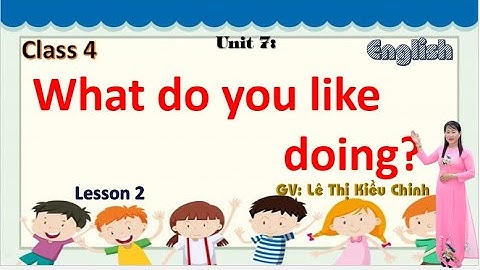 TIỂU HỌC THẬT HAY || UNIT 7 WHAT DO YOU LIKE DOING? LESSON 2 || TIẾNG ANH 4