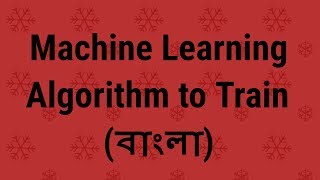 ML Tutorial 6: Train Dataset Using Algorithm (Bangla)