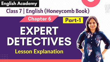Expert Detectives Class 7 Explanation in Hindi| Class 7 English Chapter 6 Part 1| English Academy