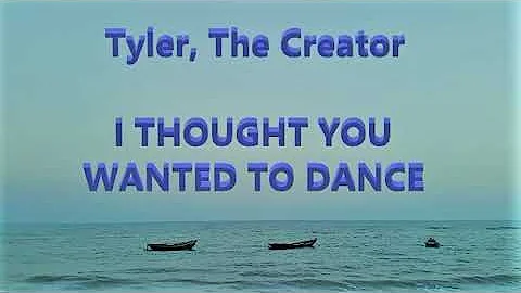 Tyler, the creator I THOUGHT YOU WANTED TO DANCE but its the best part