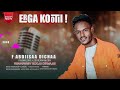 Abdiisaa Dichaa ERGA KOOTII New Protestant Song