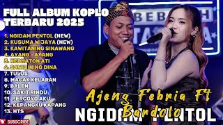 NGIDAM PENTOL - AJENG FEBRIA FT BARDOLO FULL ALBUM TERBARU DANGDUT KOPLO TERBARU 2025